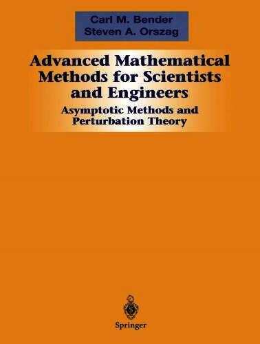 Advanced Mathematical Methods for Scientists and Engineers I:Asymptotic Methods and Perturbation Theory